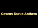 Caseus Durus Anthem