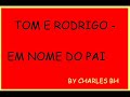 tom e rodrigo em nome do pai