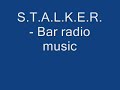 S.T.A.L.K.E.R. - Bar radio music