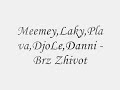 Meemey,Laky,Plava,DjoLe,Danni - Brz Zhivot