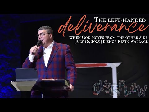 The Left-Handed Deliverance | Bishop Kevin Wallace | July 18, 2025 | Overflow Night 3