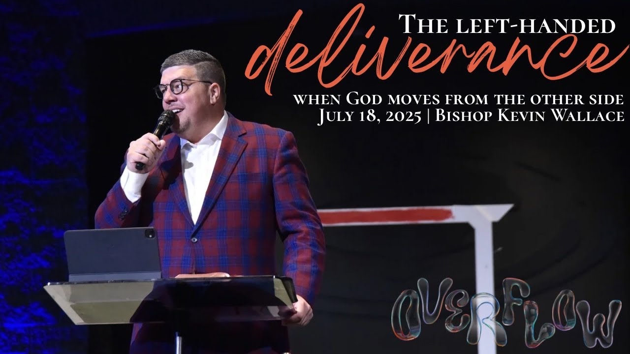 The Left-Handed Deliverance | Bishop Kevin Wallace | July 18, 2025 | Overflow Night 3