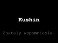 Kushin - Zostały wspomnienia