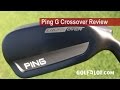 Ping G Crossover Review By Golfalot