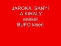 Jaroka Sanyi A KIRALY- enekel 37.resz - Bufo kiseri Jaroka Sanyi A KIRALY- enekel 37.resz - Bufo kiseri