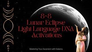 8~8 Lunar Eclipse Light Language Activations