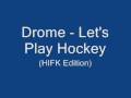 Drome - LET'S PLAY HOCKEY (IFK Edition) HQ