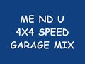 ME ND YOU (SPEED GARAGE 4X4 MIX)