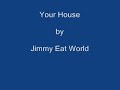 Your house - Jimmy Eat World