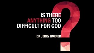 Is There Anything Too Difficult for God?