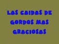 LAS CAIDAS DE LOS GORDOS