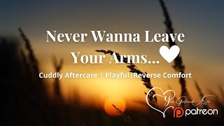 ASMR| Never Wanna Leave Your Arms [Cuddly Aftercare] [Reverse Comfort]