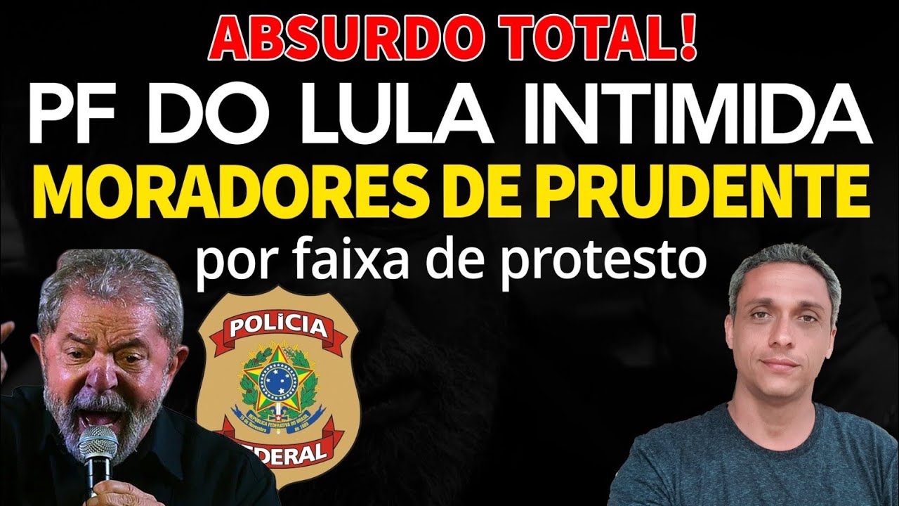 ABSURDO! PF do LULA intimidando moradores de Prudente por faixa contra o LADRÃO