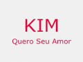 Kim - Quero Seu Amor