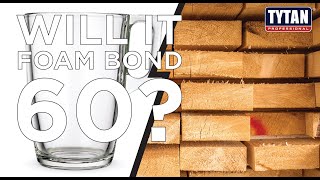 Will It Foam Bond 60: Glass + Wood