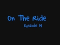 videos de On The Ride Episode 14