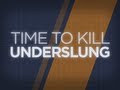 Time To Kill - Underslung