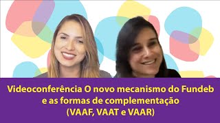 Videoconferência O novo mecanismo do Fundeb e as formas de complementação (VAAF, VAAT e VAAR)