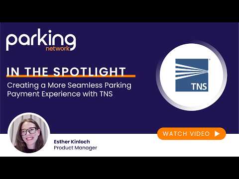 Creating a More Seamless Parking Payment Experience with TNS | In the Spotlight