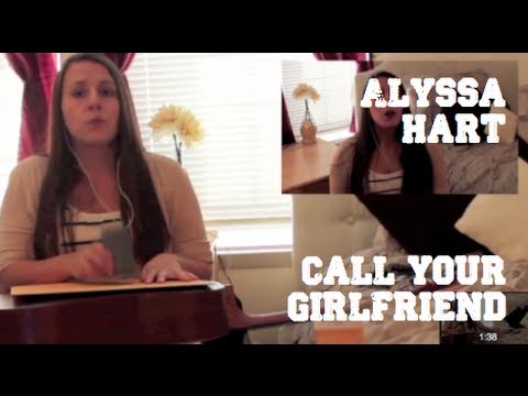 ALYSSA HART - Call Your Girlfriend - Robyn in the style of Erato and Lennon and Maisy.