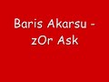 Baris Akarsu - zOr Ask.