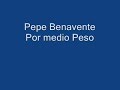 pepe benavente - por medio peso