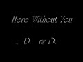 Here Without You (Lyrics)