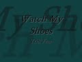 Watch My Shoes