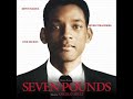 Angelo Milli - Seven Pounds Soundtrack Music Video! Angelo Milli Seven Pounds - 14. Requiem 1. Seven Days Seven Seconds (2:29) 2. Seven Names (3:54) 3. Sarah (2:09) 4. Assisted Living (:53) 5. Inez (2:11) 6. I Thought I Was Strong (2:18) 7. Leaving Home (2:23) 8. I Am Nowhere (1:57) 9. A Good Man (2:38) 10. New Life (1:44) 11. Shower Flashback (3:25) 12. The Field (3:21) 13. Love Theme (2:11) 14. Requiem (9:51) 15. Surgery (2:09) 16. Tims Eyes (2:03) 17. Seven Pounds (1:40)...