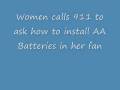 Woman calls 911 for help installing her batteries in her fan