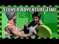 Stoner Adventure Time - Webseries
