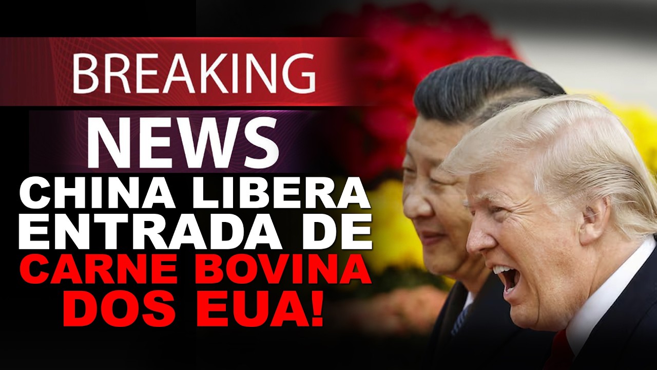 BREAK NEWS! CHINA LIBERA ENTRADA DE CARNE BOVINA DOS EUA!