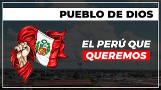 El Perú que queremos | Pueblo de Dios