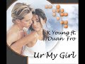 Duan Fro ft K.Young \"Ur my Girl\"