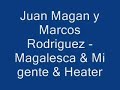 Juan Magan & Marcos Rodriguez - Magalesca & Mi gente & Heate