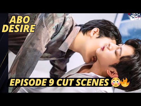 ABO Desire Episode 9 Cut Scenes - It Was too Much 🔞