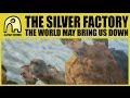 Silver Factory The World May Bring Us Down Video and Lyrics