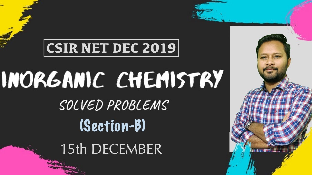 CSIR DEC 2019: Inorganic Chemistry | Detailed Solution | Section-B (15th Dec)