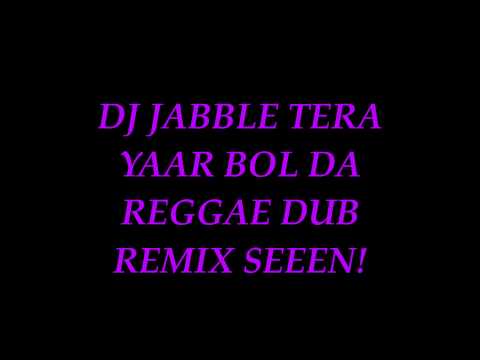 DJ JABBLE TERA YAAR BOL DA REGGAE DUB REMIX SEEEN!!