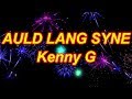 Auld Lang Syne - Kenny G