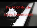 For All Of My Life (piano instrumental) For All Of My Life (piano instrumental)