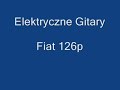 Elektryczne Gitary - Fiat126p