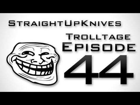 StraightUpKnives Trolltage 44!