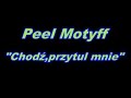 Peel Motyff.Chod?,przytul mnie. Peel Motyff.Chod?,przytul mnie.