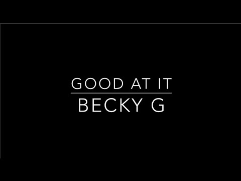Good At It Becky G