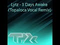 Lytz - 3 Days Awake (Topaloca Vocal Remix) Lytz - 3 Days Awake (Topaloca Vocal Remix)