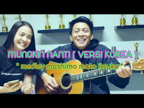 Ariel Noah Ft Laissti - Mungkin Nanti ( Versi Korea ) - Medley Moshimo Mata Itsuka