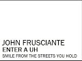 John Frusciante - Enter A Uh John Frusciante - Enter A Uh