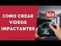 Como Crear Videos Impactantes
