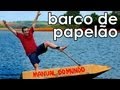 Como navegar em um barco de papelão - Navigating in a cardboard boat